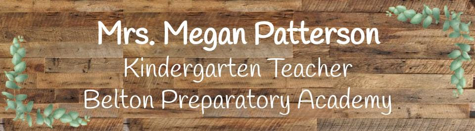 The text 'Mrs. Megan Patterson Kindergarten Teacher Belton Preparatory Academy' over a plank floor background with laurels in the top right and bottom left corners.